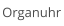Organuhr